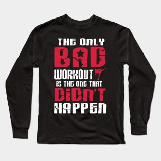 There is just one bad workout Long Sleeve T-Shirt